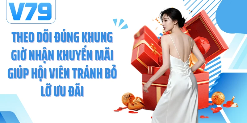 Theo dõi đúng khung giờ nhận khuyến mãi giúp hội viên tránh bỏ lỡ ưu đãi